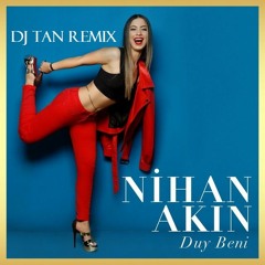 Nihan Akin - Duy Beni  DJ TAN REMIX