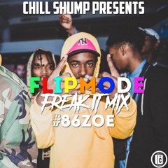 Chill Shump Presents: Flipmode (Freak It Mix) #86ZOE
