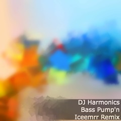 DJ Harmonics - Bass Pump'n [Iceemrr VIP Remix]