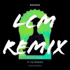 Brohug - If Im Wrong (Bootleg)
