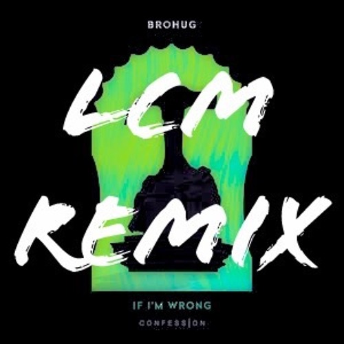 Brohug - If Im Wrong (Bootleg)