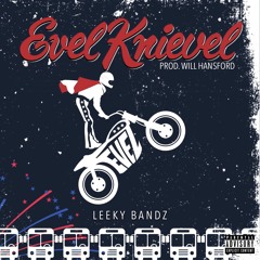 Leeky Bandz - Evil Knievel (produced by: WIll Hansford)