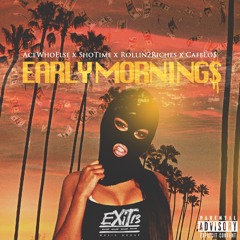 Early Mornings X Rollin2Riches X CafeLos X ShoTime