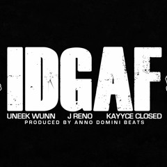 IDGAF ft. Uneek Wunn & Kayyce Closed
