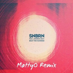 SNBRN - Beat The Sunrise feat. Andrew Watt (MattyO Remix)