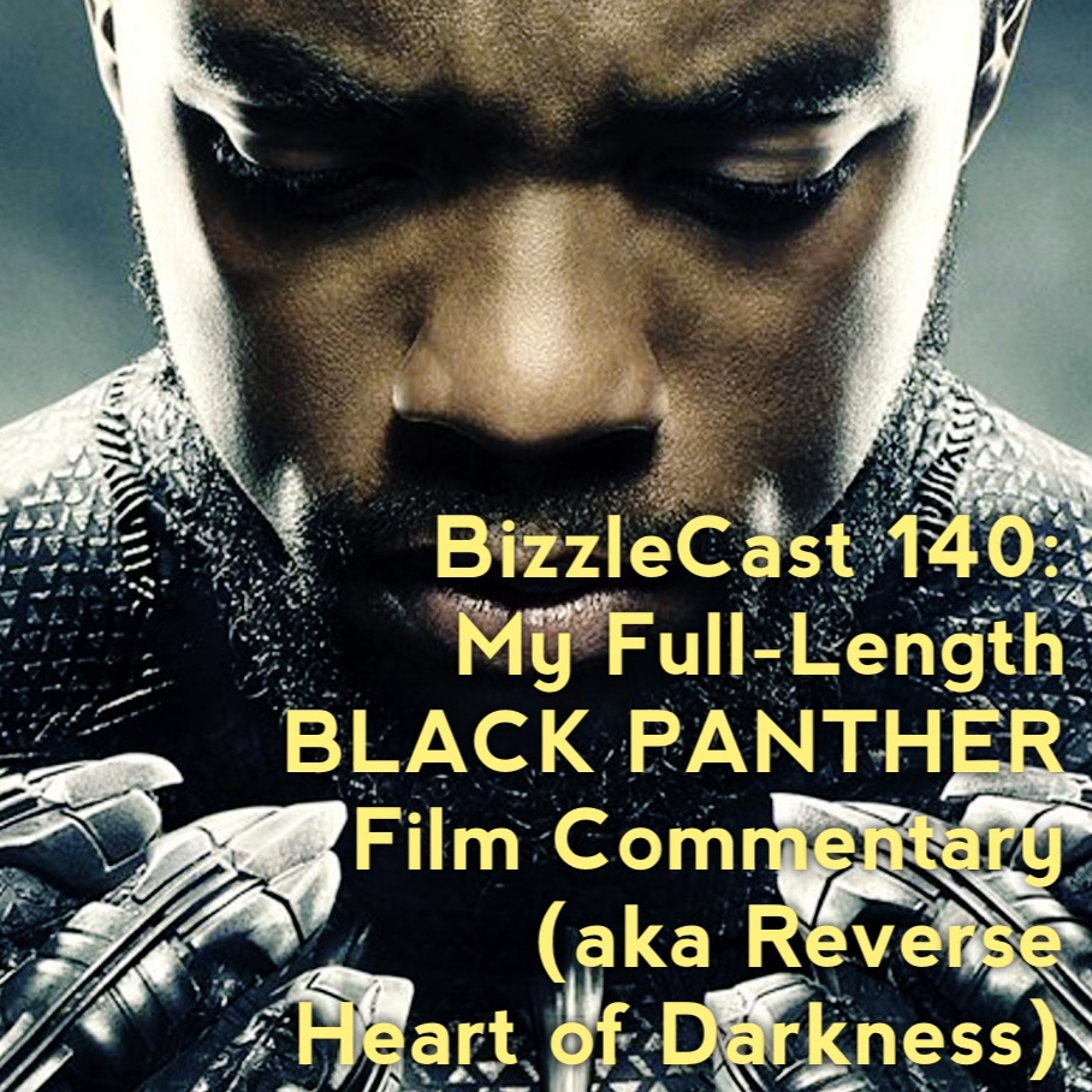 BizzleCast 140: My BLACK PANTHER Full-Length Commentary (aka Reverse Heart of Darkness) episode artwork