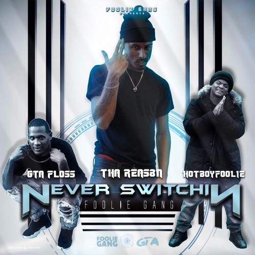 Never Switchin' (HotBoyFoolie, Tha Reas8n & GTA Floss)