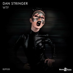B2P035 - Dan Stringer - WTF (Original Mix)