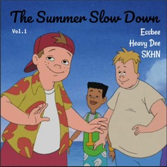 The Summer Slow Down | Essbee | Heavy Dee | SKHN