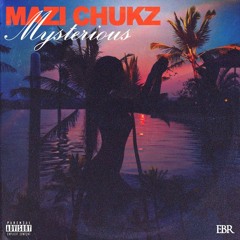 Mazi Chukz - Mysterious