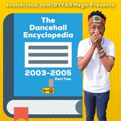 THE EARLY 2000s DANCEHALL ENCYLOPEDIA (03 - 05) PART TWO