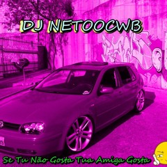 Mega Funk 2018 Se Tu Não Gosta Tua Amiga Gosta (DJ Netoo CwB)