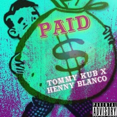 Tommy Kub - Paid ft. Henny Blanco (prod by.KIDKEVA