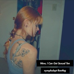 Say Anything - Wow, I Can Get Sexual Too (nympholept Bootleg)