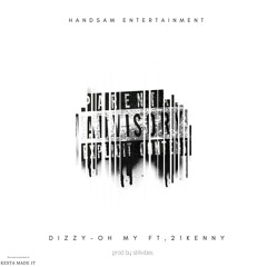 Dizzy - Oh My ft. 21 Kenny (prod by stillvibez)