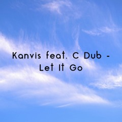 Kanvis feat. C Dub - Let It Go
