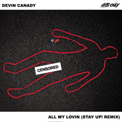 ALL MY LOVIN (STAY UP! REMIX)