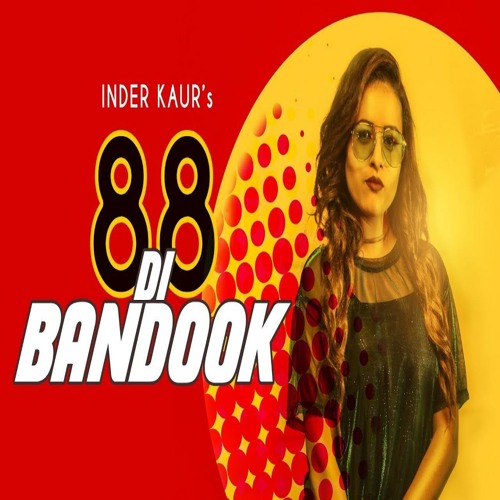 Stream 88 Di Bandook-Inder kaur (latest punjabi song 2018) by BAATH PUNJABI  MUSIC STATION | Listen online for free on SoundCloud
