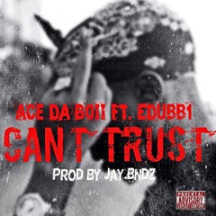 Cant Trust Ft EDubb1