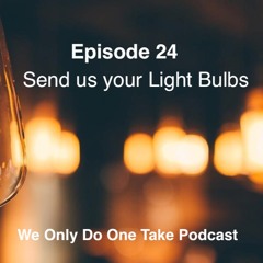 Episode 24 - Send Us Your Light Bulbs