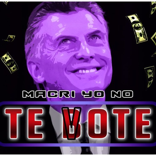 Stream Macri Yo No Te Vote - Markitos DJ 32 (Parodia TE BOTE) by Markitos  DJ 32 | Listen online for free on SoundCloud