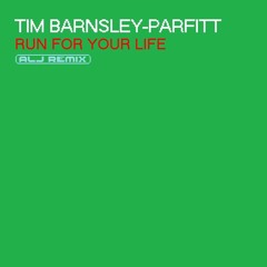 Tim Barnsley-Parfitt - Run For Your Life (ALJ Remix)