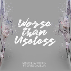 Marqus Anthony - Worse Than Useless ft. Greg Davis Jr.