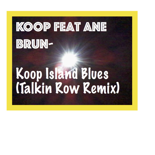 Stream FREE DOWNLOAD Koop feat Ane Brun- Koop Island Blues (Talkin Row  Remix) by ROWMAN | Listen online for free on SoundCloud