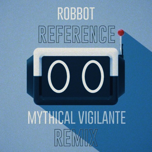 ROBBOT - Reference - (Mythical Vigilante Remix)