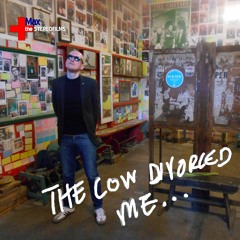 Everything is real_The Cow Divorced Me_Max + The Stereofilms 2018