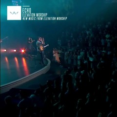 Echo - Elevation Worship