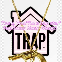 "I’m a trap star" Feat. Young Nauty[Remix]