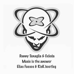 Danny Tenaglia + Celeda - Music is the answer [Elias Fassos & RisK (GR) bootleg] FREE DOWNLOAD