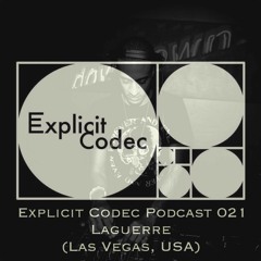 Explicit Codec Podcast 021 - Laguerre (Las Vegas, NV)[Live at Nacho House Sundays 2018.05.06]