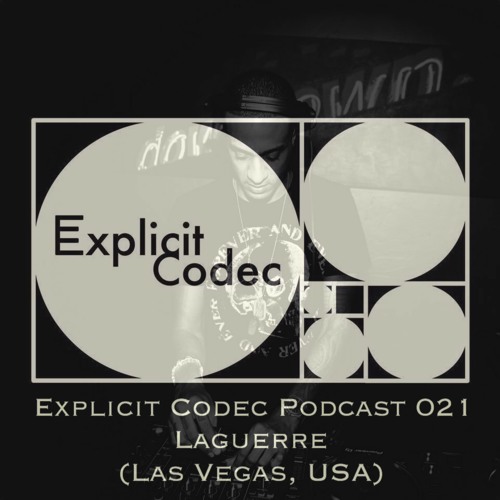 Explicit Codec Podcast 021 - Laguerre (Las Vegas, NV)[Live at Nacho House Sundays 2018.05.06]
