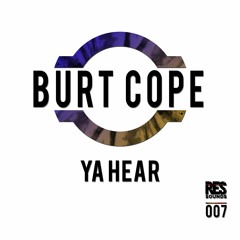 BURT COPE - YA HEAR (OUT NOW ON RESONATE SOUNDS)