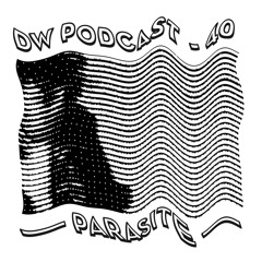 DW Podcast 40 - Parasite