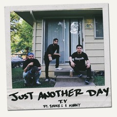 JUST ANOTHER DAY - TY FT. SMOKE L & MANNY