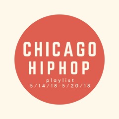 Chicago Hip Hop Playlist: 5/14/18-5/20/18