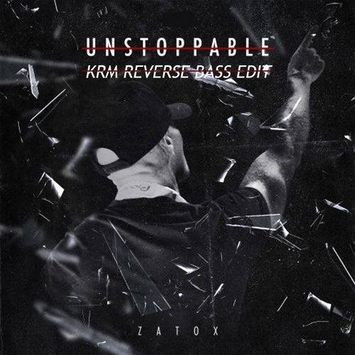-FREE DOWNLOAD- Zatox - Unstoppable (KRM Reverse Bass Edit) Soundcloud Version