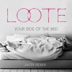 Loote - Your Side of the Bed (jav3x Remix)