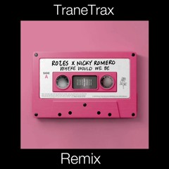 Where Would We Be (TraneTrax Remix)