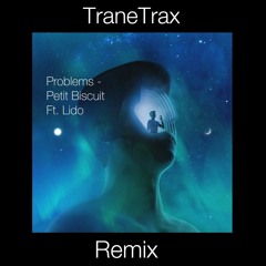 Problems - Petit Biscuit (TraneTrax Remix)