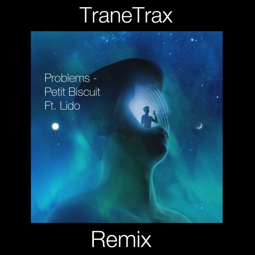 Problems - Petit Biscuit (TraneTrax Remix)