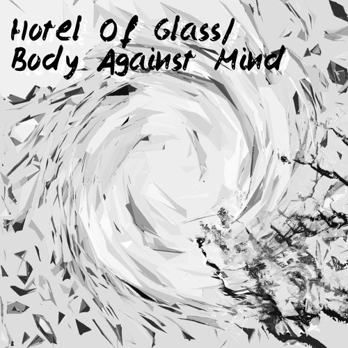 Hotel Of Glass / Body Against Mind