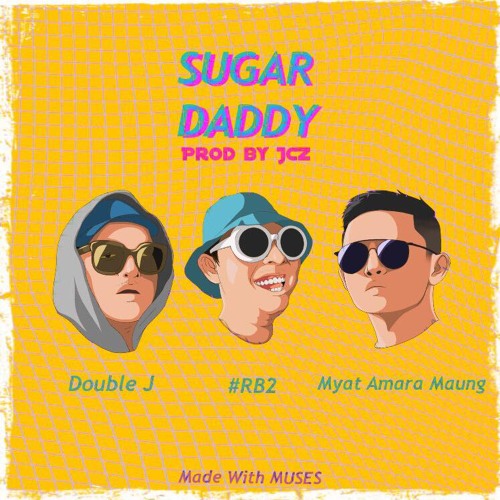Stream Sugar Daddy Double J, RB2, Myat Amara Maung by Thiha Aung