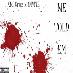 Kid Cruz X No Invite - We Told 'Em