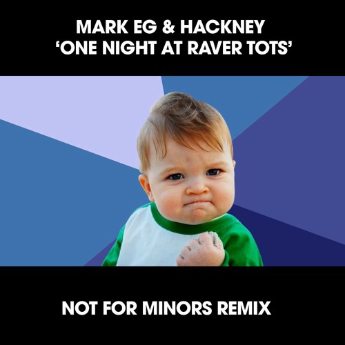 Mark EG And Hackney One Night At Raver Tots (Not For Minors Remix) FREE DOWNLOAD