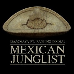Isaac Maya Feat. Ranking Diximal - Mexican Junglist (Jungle/Dubwise)