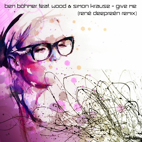 Ben Böhmer Feat. Wood & Simon Krause - Give Me (Rene Deepreen Remix)Free Download